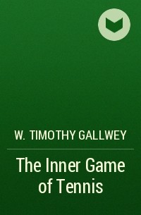 W. Timothy Gallwey - The Inner Game of Tennis