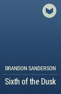 Brandon Sanderson - Sixth of the Dusk