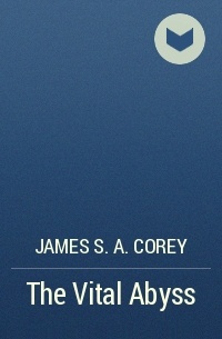 James S.A. Corey - The Vital Abyss