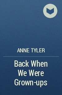 Anne Tyler - Back When We Were Grown-ups