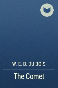 W. E. B. Du Bois - The Comet