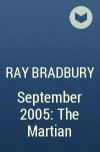 Ray Bradbury - September 2005: The Martian