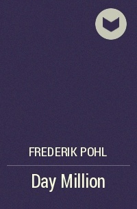 Frederik Pohl - Day Million