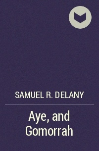 Samuel R. Delany - Aye, and Gomorrah