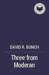 David R. Bunch - Three from Moderan