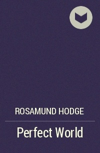Rosamund Hodge - Perfect World