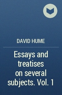 David Hume - Essays and treatises on several subjects. Vol. 1
