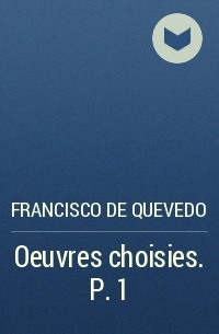 Francisco de Quevedo - Oeuvres choisies. P. 1