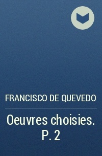 Francisco de Quevedo - Oeuvres choisies. P. 2