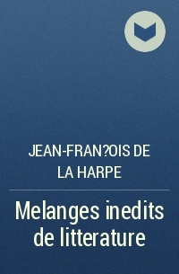 Жан-Франсуа де Лагарп - Melanges inedits de litterature