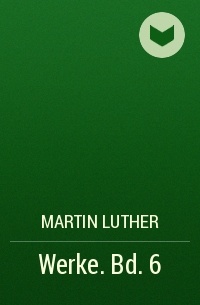 Martin Luther - Werke. Bd. 6