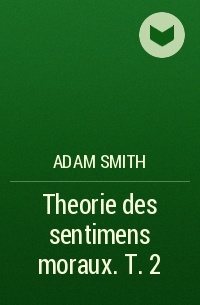 Adam Smith - Theorie des sentimens moraux. T. 2