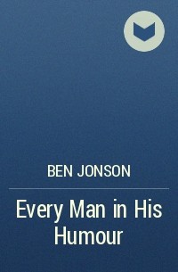 Ben Jonson - Every Man in His Humour