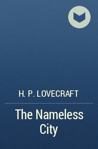 H. P. Lovecraft - The Nameless City