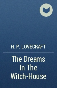 H. P. Lovecraft - The Dreams In The Witch-House