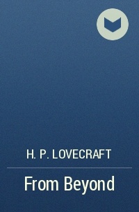 H. P. Lovecraft - From Beyond