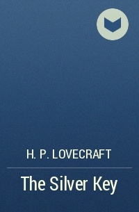 H. P. Lovecraft - The Silver Key