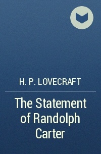 H. P. Lovecraft - The Statement of Randolph Carter