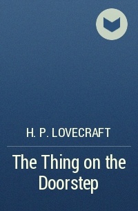 H. P. Lovecraft - The Thing on the Doorstep