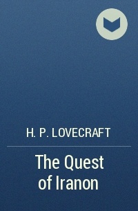 H. P. Lovecraft - The Quest of Iranon