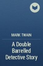 Mark Twain - A Double Barrelled Detective Story