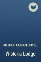 Arthur Conan Doyle - Wisteria Lodge