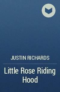 Justin Richards - Little Rose Riding Hood