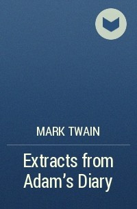 Mark Twain - Extracts from Adam's Diary