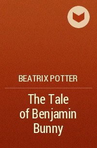 Beatrix Potter - The Tale of Benjamin Bunny