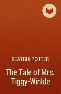 Beatrix Potter - The Tale of Mrs. Tiggy-Winkle