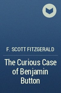 F. Scott Fitzgerald - The Curious Case of Benjamin Button