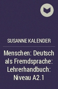 Susanne Kalender - Menschen: Deutsch als Fremdsprache: Lehrerhandbuch: Niveau A2.1