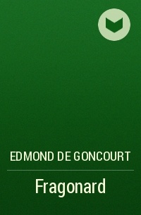 Эдмон де Гонкур - Fragonard