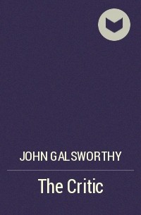 John Galsworthy - The Critic
