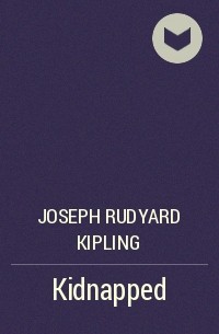 Joseph Rudyard Kipling - Kidnapped