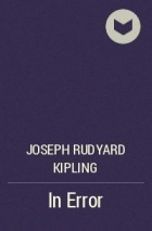 Joseph Rudyard Kipling - In Error