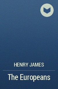 Henry James - The Europeans