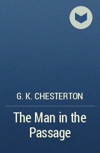 G. K. Chesterton - The Man in the Passage