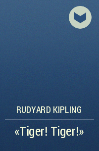 Rudyard Kipling - "Tiger! Tiger!"
