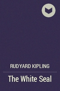 Rudyard Kipling - The White Seal