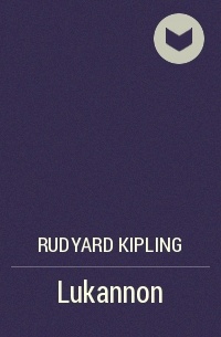 Rudyard Kipling - Lukannon