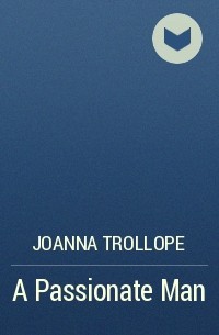 Joanna Trollope - A Passionate Man