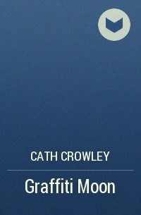 Cath Crowley - Graffiti Moon