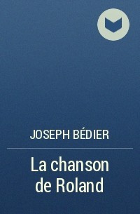 Joseph Bédier - La chanson de Roland