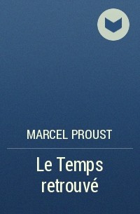 Marcel  Proust - Le Temps retrouvé