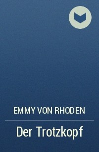 Emmy von Rhoden - Der Trotzkopf