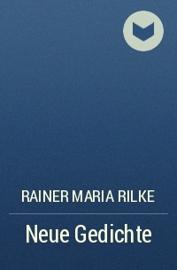 Rainer Maria Rilke - Neue Gedichte