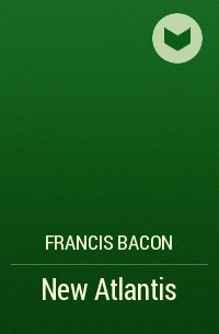 Francis Bacon - New Atlantis