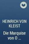 Heinrich von Kleist - Die Marquise von O ...