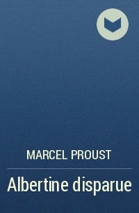 Marcel  Proust - Albertine disparue